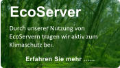 Erfahren Sie mehr ...... EcoServer Durch unserer Nutzung von EcoServern tragen wir aktiv zum Klimaschutz bei.